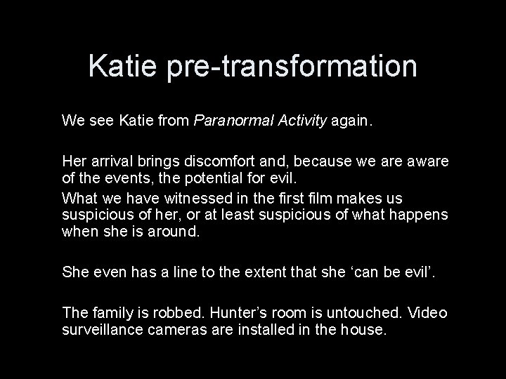 Katie pre-transformation We see Katie from Paranormal Activity again. Her arrival brings discomfort and,
