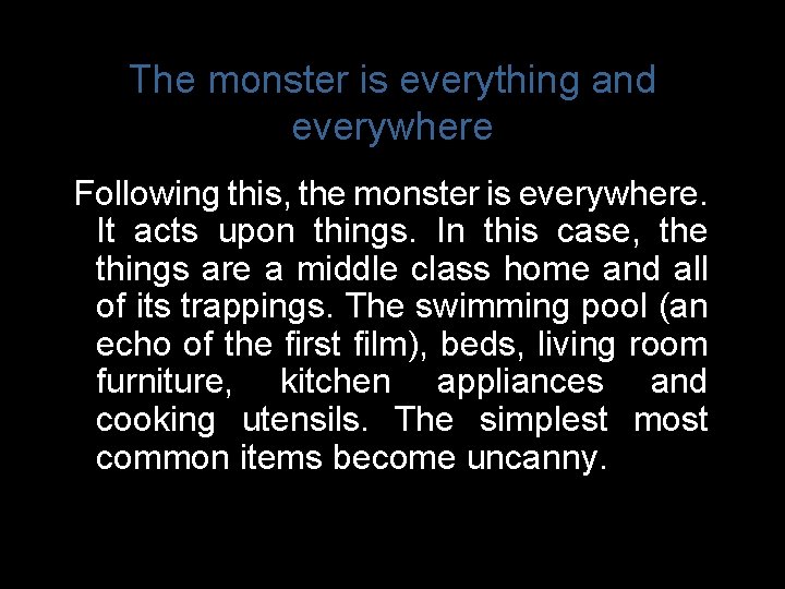 The monster is everything and everywhere Following this, the monster is everywhere. It acts