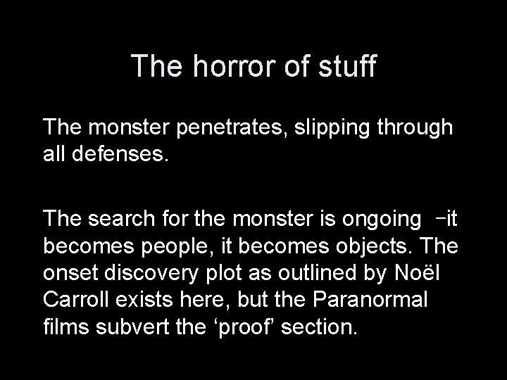 The horror of stuff The monster penetrates, slipping through all defenses. The search for