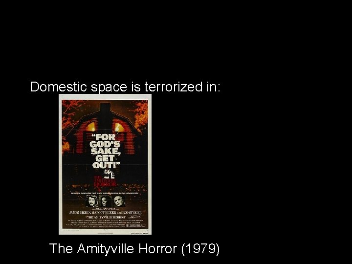 Domestic space is terrorized in: The Amityville Horror (1979) 