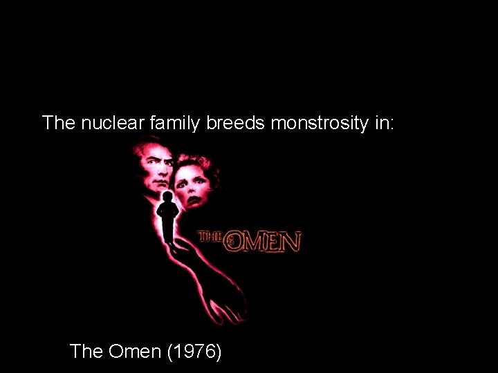 The nuclear family breeds monstrosity in: The Omen (1976) 