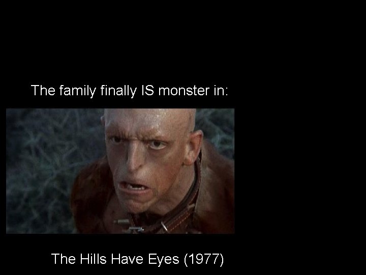 The family finally IS monster in: The Hills Have Eyes (1977) 