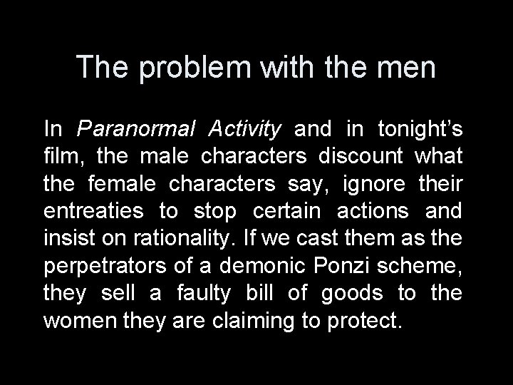 The problem with the men In Paranormal Activity and in tonight’s film, the male