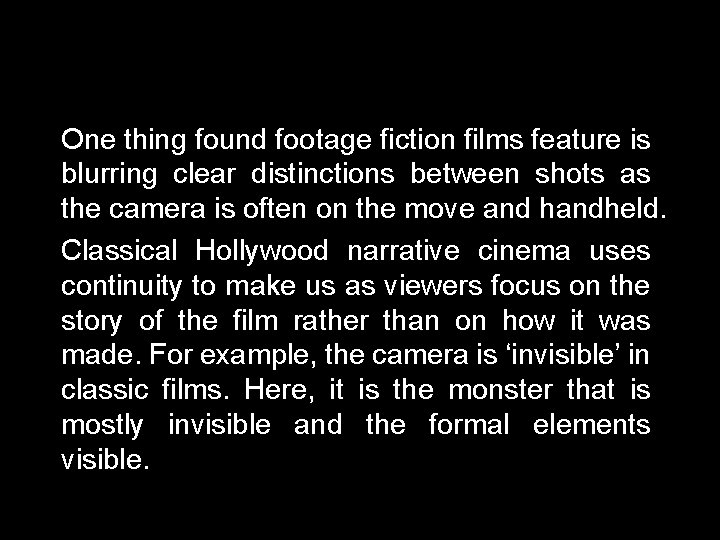 One thing found footage fiction films feature is blurring clear distinctions between shots as