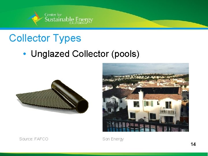 Collector Types • Unglazed Collector (pools) Source: FAFCO Son Energy 14 14 