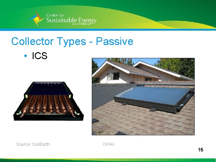 Collector Types - Passive • ICS Source: Sun. Earth CPAU 15 15 