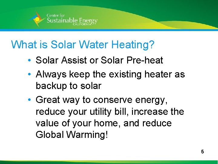 What is Solar Water Heating? • Solar Assist or Solar Pre-heat • Always keep