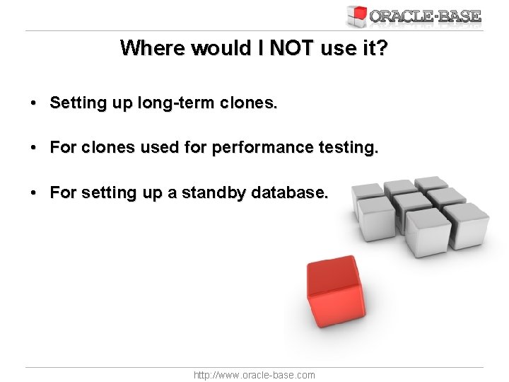 Where would I NOT use it? • Setting up long-term clones. • For clones