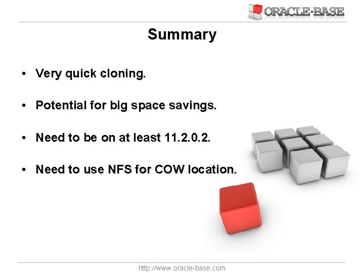Summary • Very quick cloning. • Potential for big space savings. • Need to