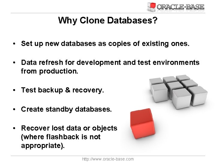 Why Clone Databases? • Set up new databases as copies of existing ones. •