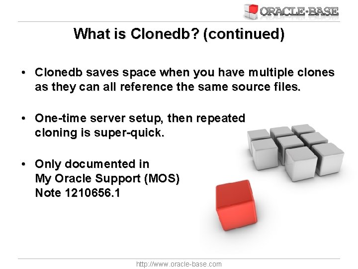 What is Clonedb? (continued) • Clonedb saves space when you have multiple clones as