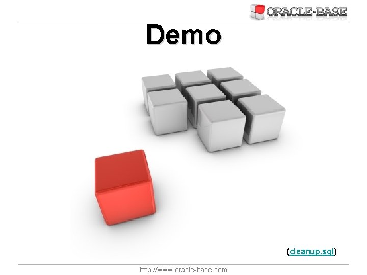 Demo (cleanup. sql) http: //www. oracle-base. com 