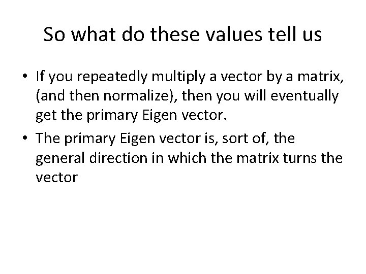 So what do these values tell us • If you repeatedly multiply a vector