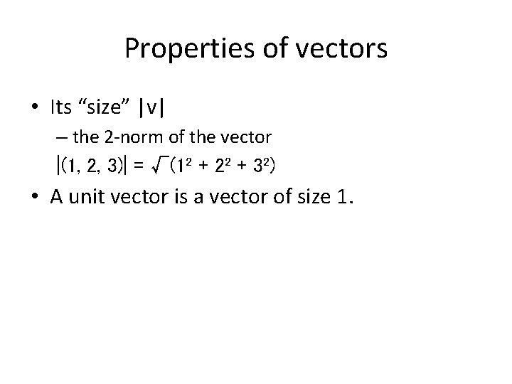 Properties of vectors • Its “size” |v| – the 2 -norm of the vector