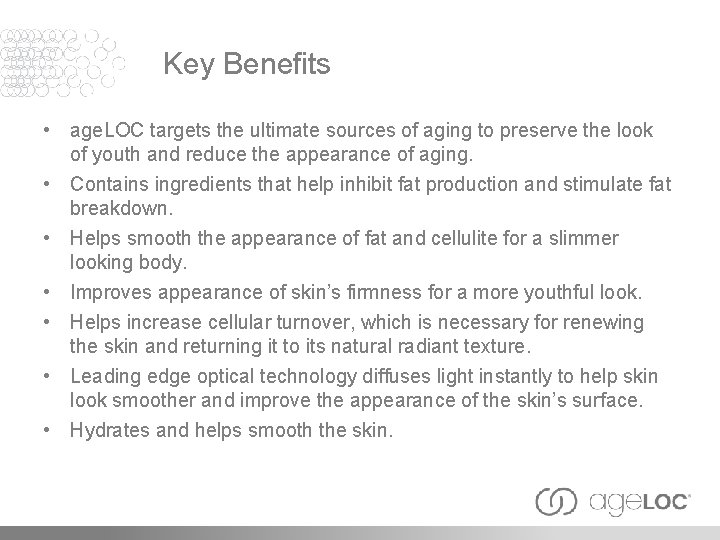 Key Benefits • age. LOC targets the ultimate sources of aging to preserve the