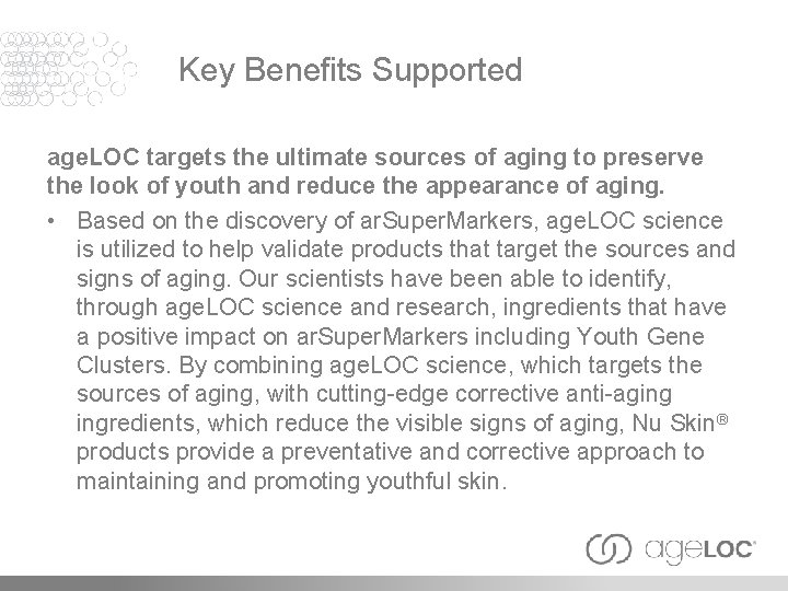 Key Benefits Supported age. LOC targets the ultimate sources of aging to preserve the