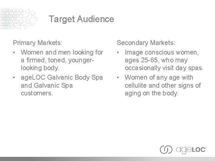 Target Audience Primary Markets: • Women and men looking for a firmed, toned, youngerlooking