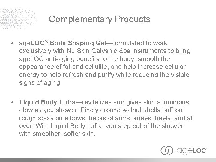 Complementary Products • age. LOC® Body Shaping Gel—formulated to work exclusively with Nu Skin