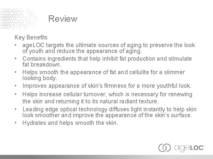 Review Key Benefits • age. LOC targets the ultimate sources of aging to preserve