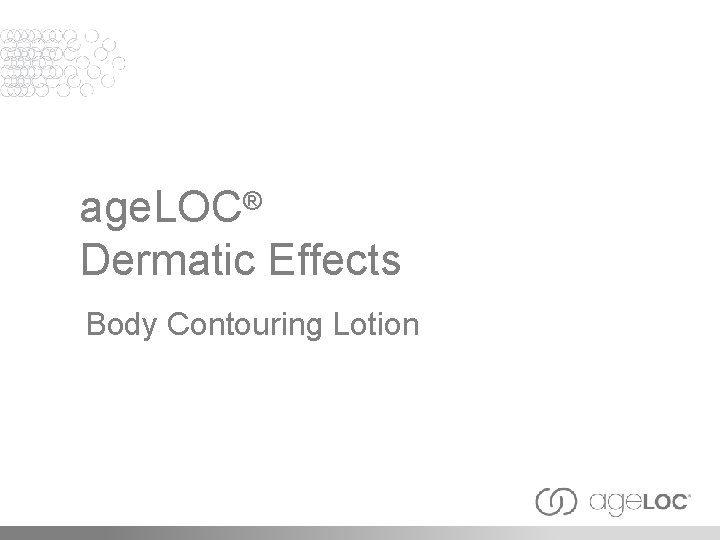 age. LOC® Dermatic Effects Body Contouring Lotion 