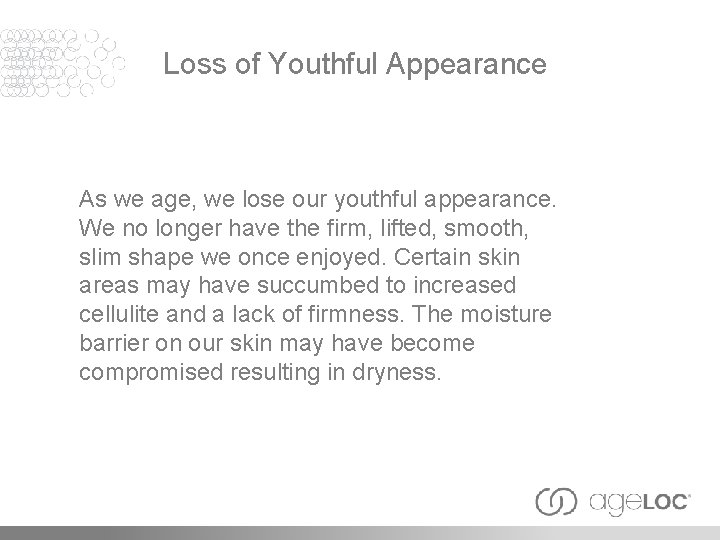 Loss of Youthful Appearance As we age, we lose our youthful appearance. We no