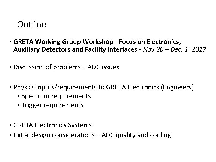 Outline • GRETA Working Group Workshop - Focus on Electronics, Auxiliary Detectors and Facility