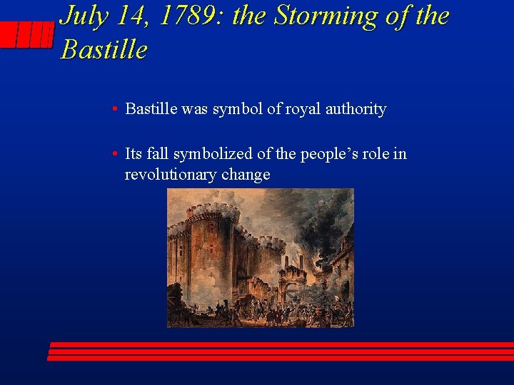 July 14, 1789: the Storming of the Bastille • Bastille was symbol of royal