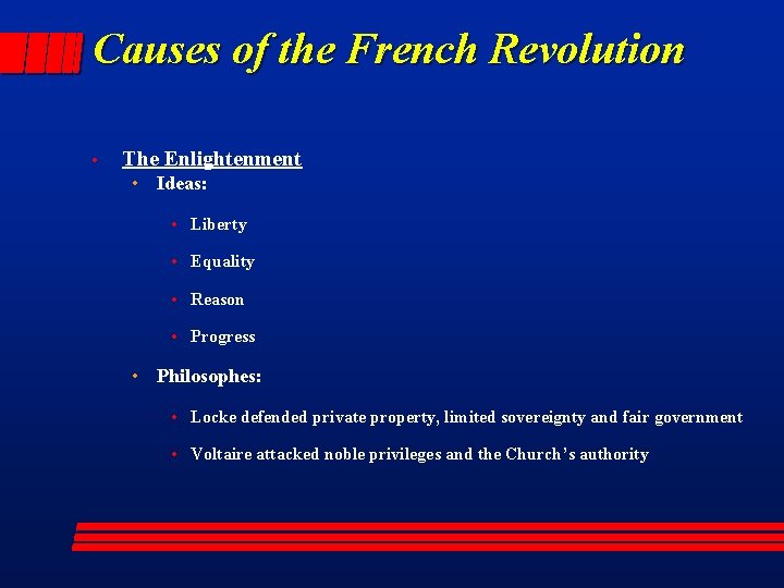 Causes of the French Revolution • The Enlightenment • Ideas: • Liberty • Equality