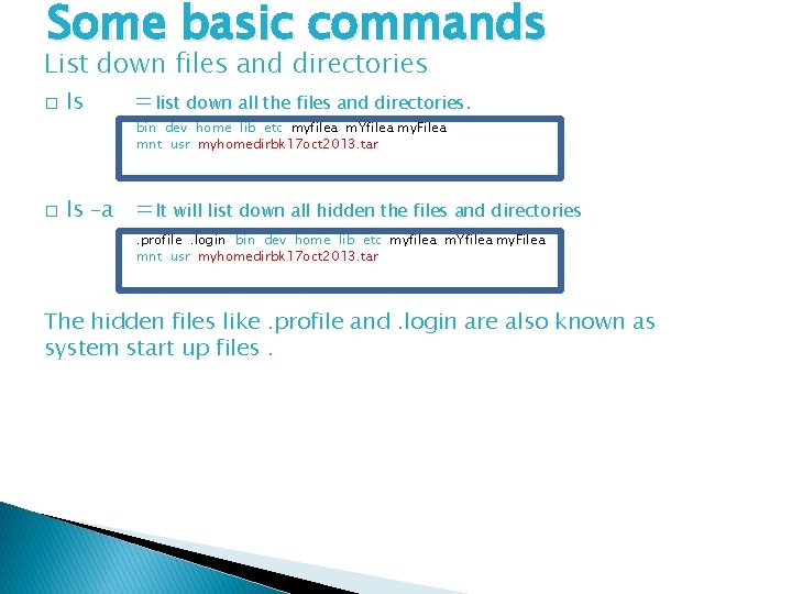 Some basic commands List down files and directories � ls =list down all the