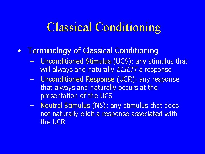 Classical Conditioning • Terminology of Classical Conditioning – Unconditioned Stimulus (UCS): any stimulus that