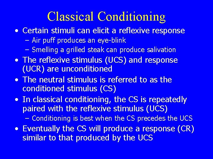 Classical Conditioning • Certain stimuli can elicit a reflexive response – Air puff produces
