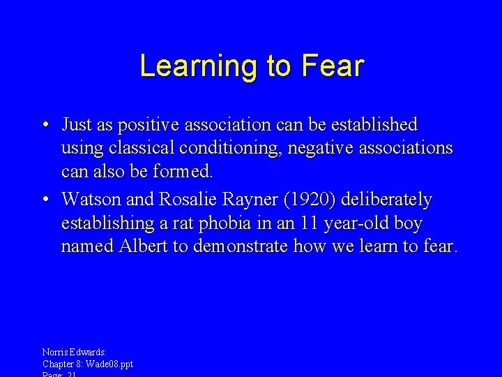 Learning to Fear • Just as positive association can be established using classical conditioning,