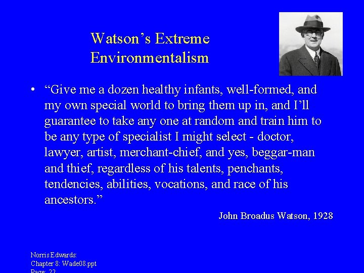 Watson’s Extreme Environmentalism • “Give me a dozen healthy infants, well-formed, and my own