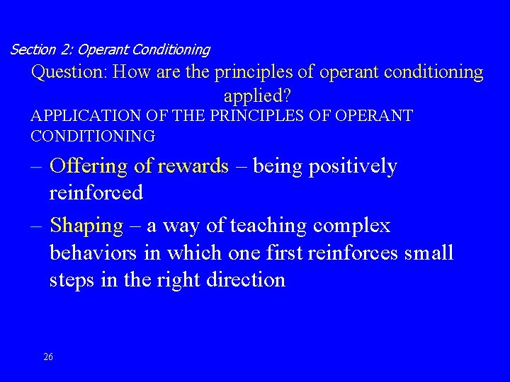 Section 2: Operant Conditioning Question: How are the principles of operant conditioning applied? APPLICATION