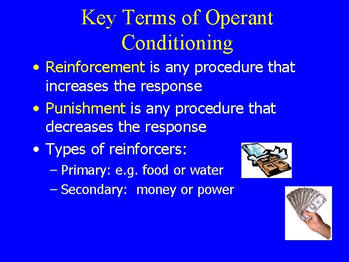Key Terms of Operant Conditioning • Reinforcement is any procedure that increases the response