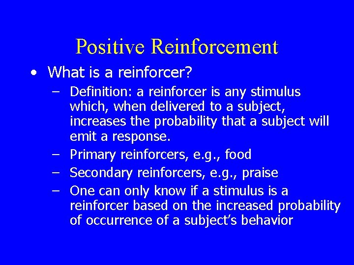 Positive Reinforcement • What is a reinforcer? – Definition: a reinforcer is any stimulus