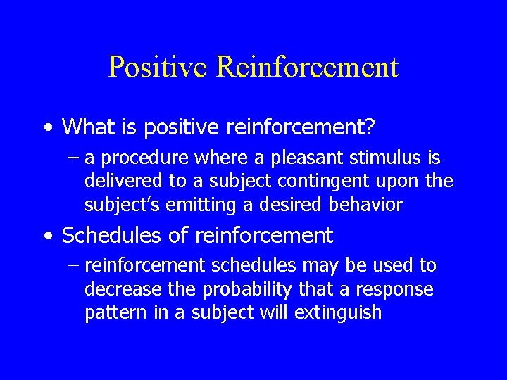 Positive Reinforcement • What is positive reinforcement? – a procedure where a pleasant stimulus