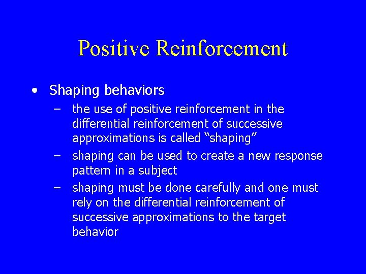 Positive Reinforcement • Shaping behaviors – the use of positive reinforcement in the differential