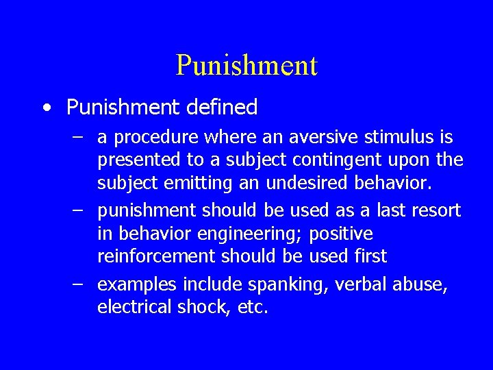 Punishment • Punishment defined – a procedure where an aversive stimulus is presented to