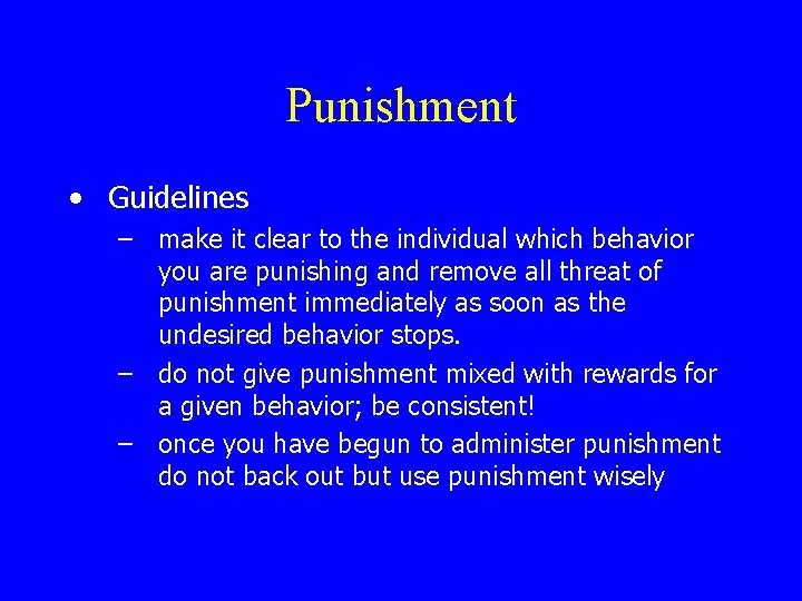 Punishment • Guidelines – make it clear to the individual which behavior you are