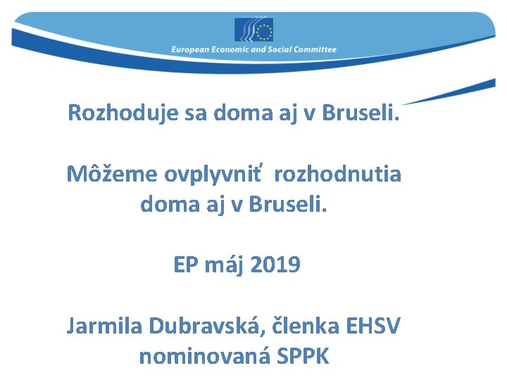 Rozhoduje sa doma aj v Bruseli. Môžeme ovplyvniť rozhodnutia doma aj v Bruseli. EP