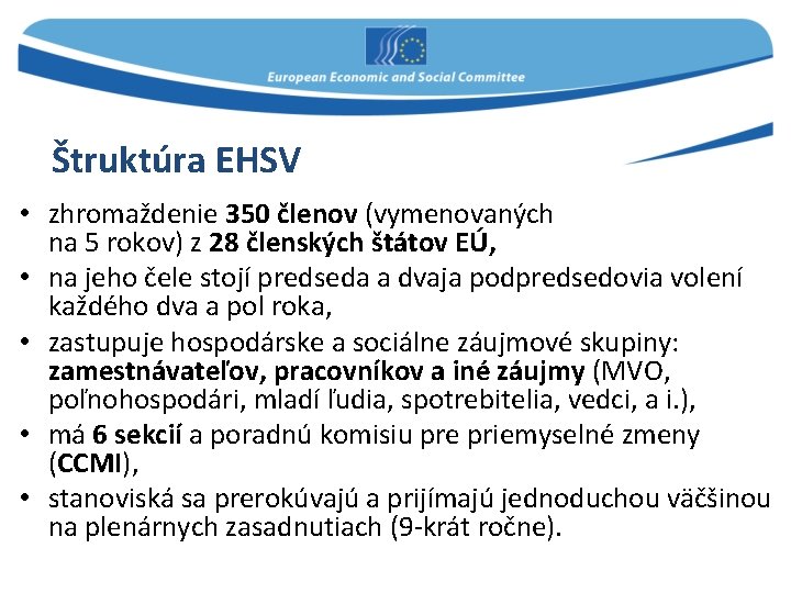 Štruktúra EHSV • zhromaždenie 350 členov (vymenovaných na 5 rokov) z 28 členských štátov