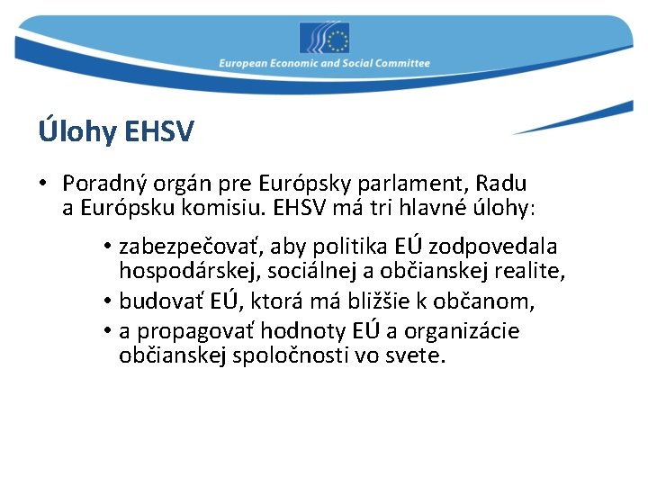 Úlohy EHSV • Poradný orgán pre Európsky parlament, Radu a Európsku komisiu. EHSV má