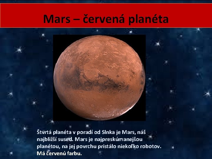 Mars – červená planéta Štvrtá planéta v poradí od Slnka je Mars, náš najbližší