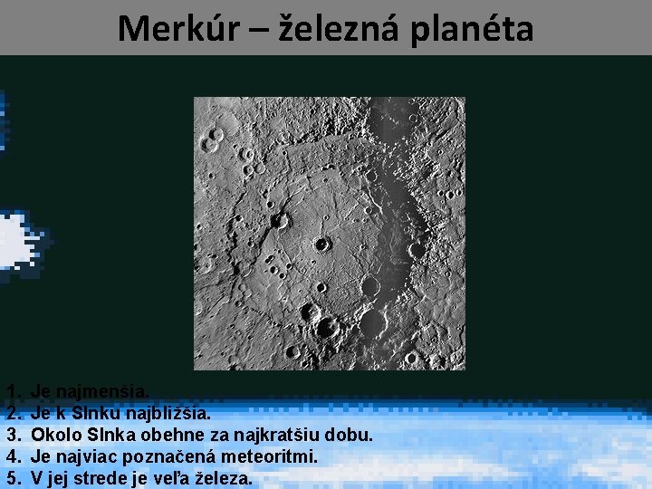 Merkúr – železná planéta 1. 2. 3. 4. 5. Je najmenšia. Je k Slnku