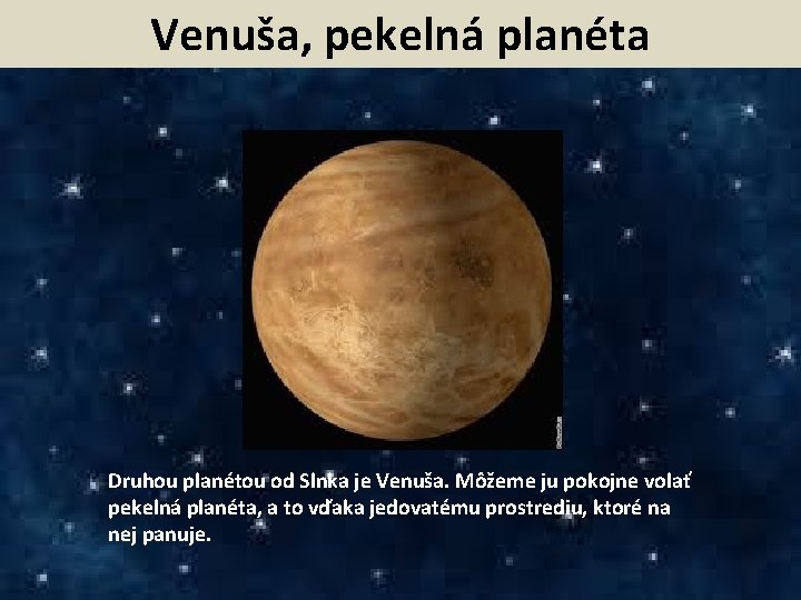 Venuša, pekelná planéta Druhou planétou od Slnka je Venuša. Môžeme ju pokojne volať pekelná