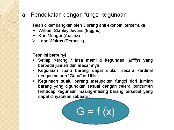 a. Pendekatan dengan fungsi kegunaan Telah dikembangkan oleh 3 orang ahli ekonomi terkemuka Ø