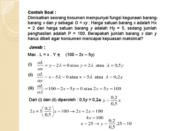 Contoh Soal : Dimisalkan seorang kosumen mempunyai fungsi kegunaan barang x dan y sebagai