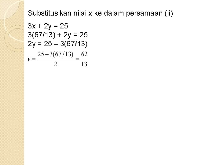 Substitusikan nilai x ke dalam persamaan (ii) 3 x + 2 y = 25