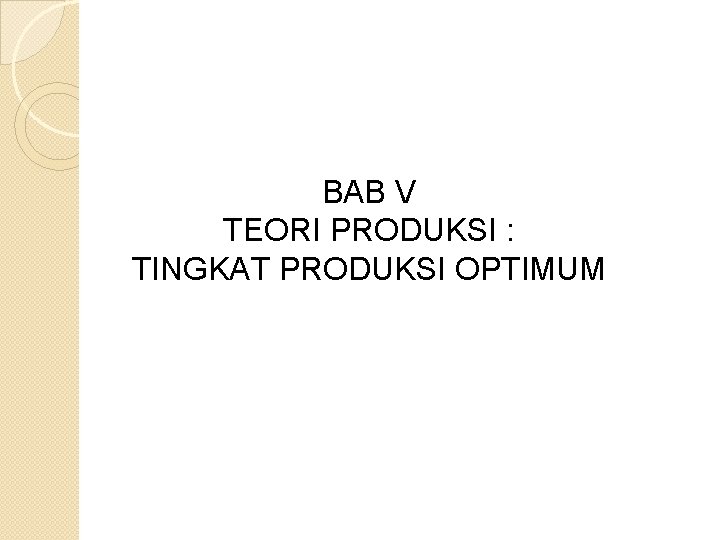 BAB V TEORI PRODUKSI : TINGKAT PRODUKSI OPTIMUM 